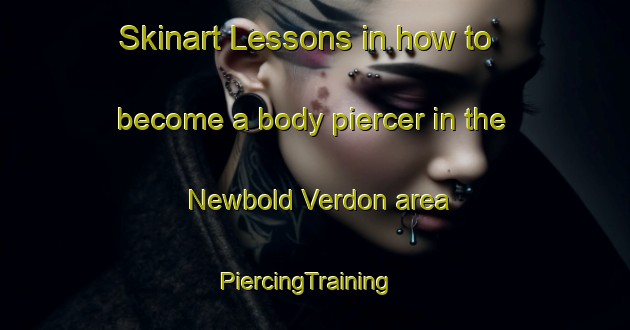 Skinart Lessons in how to become a body piercer in the Newbold Verdon area | PiercingTraining | PiercingClasses | SkinartTraining-United Kingdom