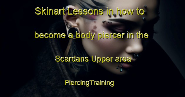 Skinart Lessons in how to become a body piercer in the Scardans Upper area | PiercingTraining | PiercingClasses | SkinartTraining-United Kingdom