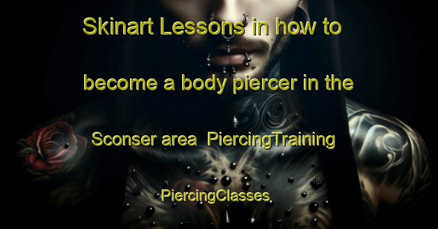Skinart Lessons in how to become a body piercer in the Sconser area | PiercingTraining | PiercingClasses | SkinartTraining-United Kingdom