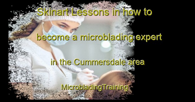 Skinart Lessons in how to become a microblading expert in the Cummersdale area | MicrobladingTraining | MicrobladingClasses | SkinartTraining-United Kingdom