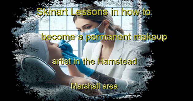 Skinart Lessons in how to become a permanent makeup artist in the Hamstead Marshall area | PermanentmakeupTraining | PermanentmakeupClasses | SkinartTraining-United Kingdom