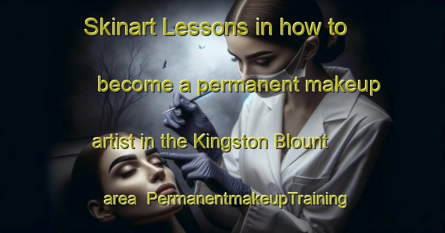 Skinart Lessons in how to become a permanent makeup artist in the Kingston Blount area | PermanentmakeupTraining | PermanentmakeupClasses | SkinartTraining-United Kingdom
