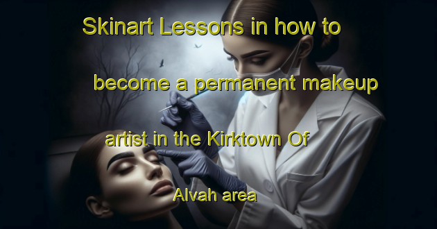 Skinart Lessons in how to become a permanent makeup artist in the Kirktown Of Alvah area | PermanentmakeupTraining | PermanentmakeupClasses | SkinartTraining-United Kingdom