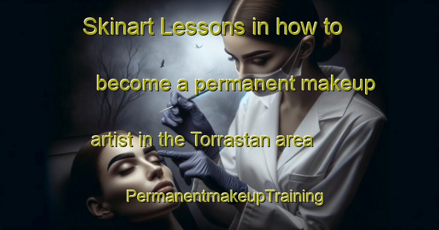 Skinart Lessons in how to become a permanent makeup artist in the Torrastan area | PermanentmakeupTraining | PermanentmakeupClasses | SkinartTraining-United Kingdom