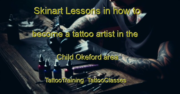 Skinart Lessons in how to become a tattoo artist in the Child Okeford area | TattooTraining | TattooClasses | SkinartTraining-United Kingdom