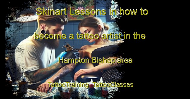 Skinart Lessons in how to become a tattoo artist in the Hampton Bishop area | TattooTraining | TattooClasses | SkinartTraining-United Kingdom
