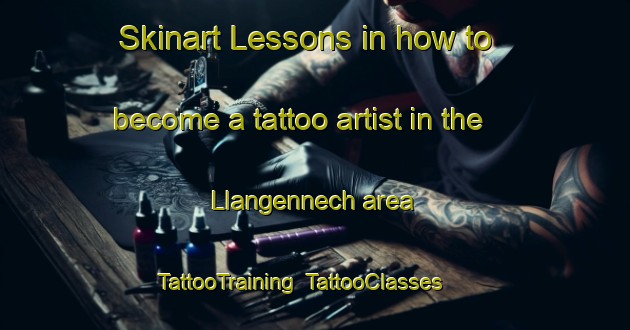 Skinart Lessons in how to become a tattoo artist in the Llangennech area | TattooTraining | TattooClasses | SkinartTraining-United Kingdom