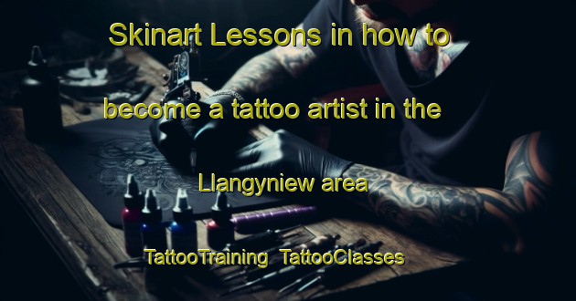 Skinart Lessons in how to become a tattoo artist in the Llangyniew area | TattooTraining | TattooClasses | SkinartTraining-United Kingdom