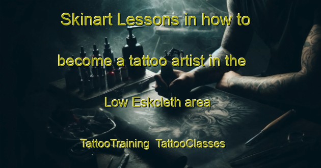 Skinart Lessons in how to become a tattoo artist in the Low Eskcleth area | TattooTraining | TattooClasses | SkinartTraining-United Kingdom