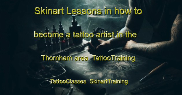 Skinart Lessons in how to become a tattoo artist in the Thornham area | TattooTraining | TattooClasses | SkinartTraining-United Kingdom