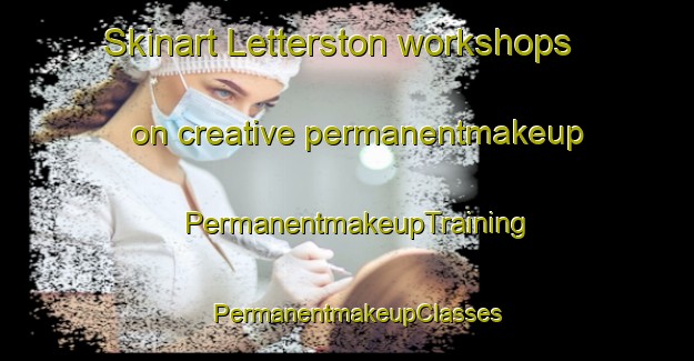 Skinart Letterston workshops on creative permanentmakeup | PermanentmakeupTraining | PermanentmakeupClasses | SkinartTraining-United Kingdom
