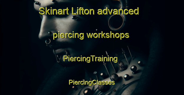 Skinart Lifton advanced piercing workshops | #PiercingTraining #PiercingClasses #SkinartTraining-United Kingdom