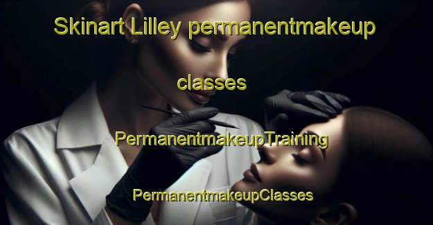 Skinart Lilley permanentmakeup classes | PermanentmakeupTraining | PermanentmakeupClasses | SkinartTraining-United Kingdom