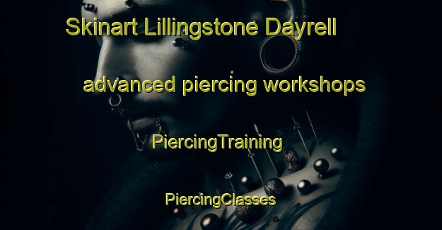 Skinart Lillingstone Dayrell advanced piercing workshops | #PiercingTraining #PiercingClasses #SkinartTraining-United Kingdom