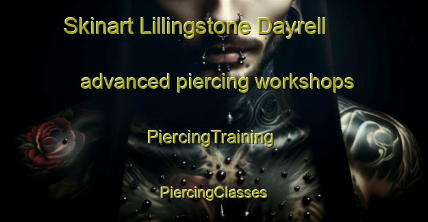 Skinart Lillingstone Dayrell advanced piercing workshops | #PiercingTraining #PiercingClasses #SkinartTraining-United Kingdom