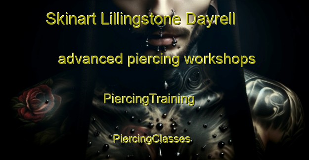 Skinart Lillingstone Dayrell advanced piercing workshops | PiercingTraining | PiercingClasses | SkinartTraining-United Kingdom