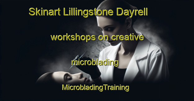 Skinart Lillingstone Dayrell workshops on creative microblading | #MicrobladingTraining #MicrobladingClasses #SkinartTraining-United Kingdom