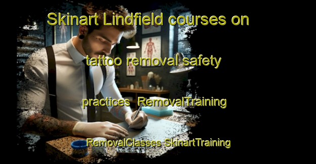 Skinart Lindfield courses on tattoo removal safety practices | #RemovalTraining #RemovalClasses #SkinartTraining-United Kingdom