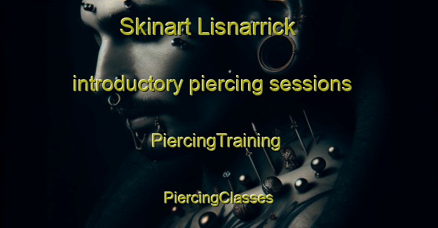 Skinart Lisnarrick introductory piercing sessions | #PiercingTraining #PiercingClasses #SkinartTraining-United Kingdom