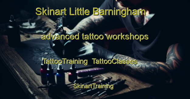 Skinart Little Barningham advanced tattoo workshops | TattooTraining | TattooClasses | SkinartTraining-United Kingdom