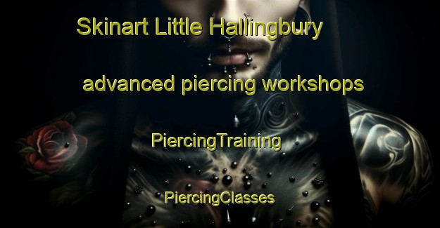 Skinart Little Hallingbury advanced piercing workshops | #PiercingTraining #PiercingClasses #SkinartTraining-United Kingdom