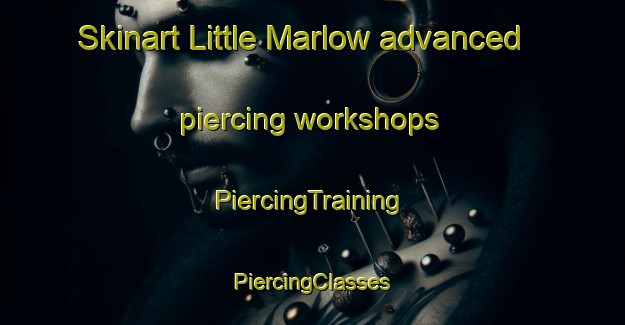 Skinart Little Marlow advanced piercing workshops | #PiercingTraining #PiercingClasses #SkinartTraining-United Kingdom