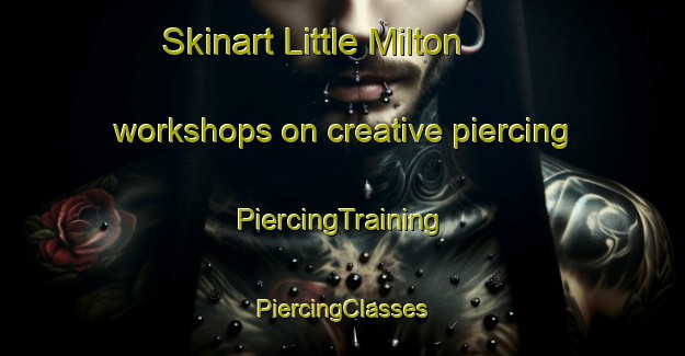 Skinart Little Milton workshops on creative piercing | #PiercingTraining #PiercingClasses #SkinartTraining-United Kingdom