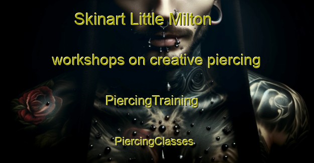 Skinart Little Milton workshops on creative piercing | PiercingTraining | PiercingClasses | SkinartTraining-United Kingdom