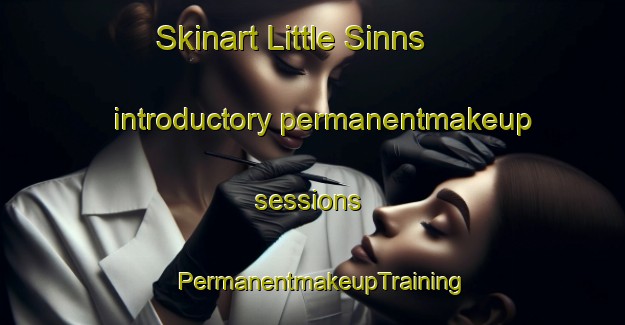 Skinart Little Sinns introductory permanentmakeup sessions | PermanentmakeupTraining | PermanentmakeupClasses | SkinartTraining-United Kingdom