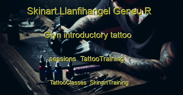 Skinart Llanfihangel Geneu R Glyn introductory tattoo sessions | TattooTraining | TattooClasses | SkinartTraining-United Kingdom