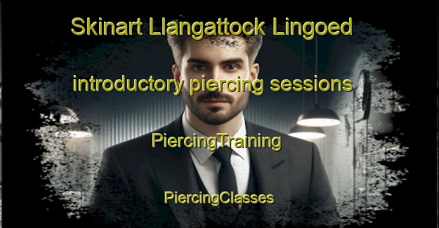 Skinart Llangattock Lingoed introductory piercing sessions | #PiercingTraining #PiercingClasses #SkinartTraining-United Kingdom