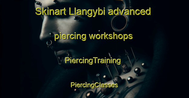 Skinart Llangybi advanced piercing workshops | #PiercingTraining #PiercingClasses #SkinartTraining-United Kingdom