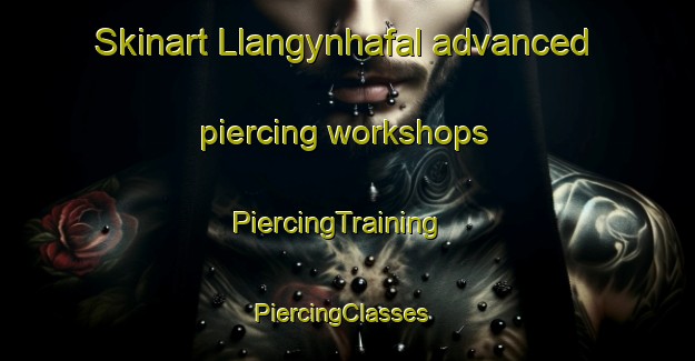 Skinart Llangynhafal advanced piercing workshops | PiercingTraining | PiercingClasses | SkinartTraining-United Kingdom