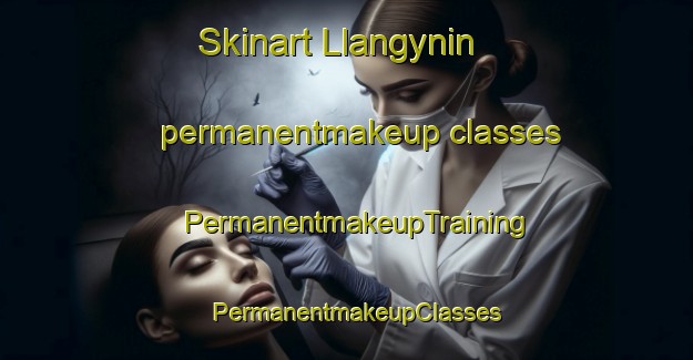 Skinart Llangynin permanentmakeup classes | PermanentmakeupTraining | PermanentmakeupClasses | SkinartTraining-United Kingdom