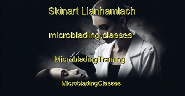 Skinart Llanhamlach microblading classes | MicrobladingTraining | MicrobladingClasses | SkinartTraining-United Kingdom