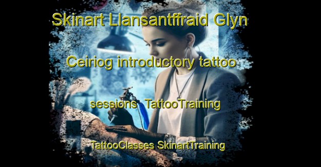 Skinart Llansantffraid Glyn Ceiriog introductory tattoo sessions | #TattooTraining #TattooClasses #SkinartTraining-United Kingdom