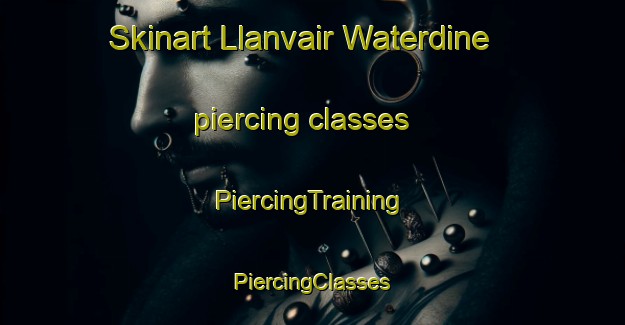 Skinart Llanvair Waterdine piercing classes | #PiercingTraining #PiercingClasses #SkinartTraining-United Kingdom