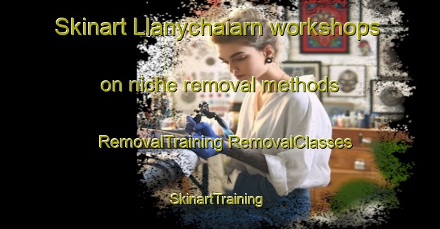 Skinart Llanychaiarn workshops on niche removal methods | #RemovalTraining #RemovalClasses #SkinartTraining-United Kingdom