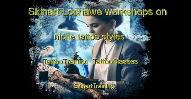 Skinart Lochawe workshops on niche tattoo styles | TattooTraining | TattooClasses | SkinartTraining-United Kingdom