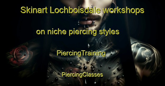 Skinart Lochboisdale workshops on niche piercing styles | #PiercingTraining #PiercingClasses #SkinartTraining-United Kingdom