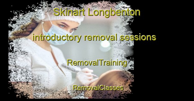 Skinart Longbenton introductory removal sessions | RemovalTraining | RemovalClasses | SkinartTraining-United Kingdom