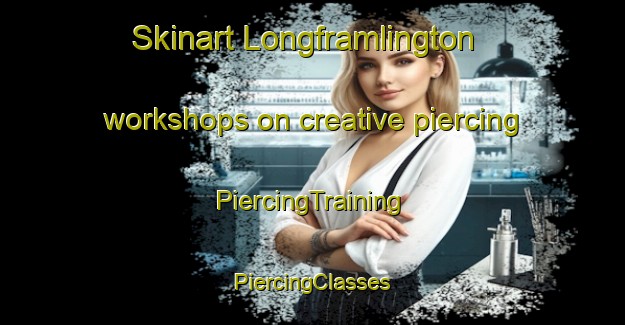 Skinart Longframlington workshops on creative piercing | #PiercingTraining #PiercingClasses #SkinartTraining-United Kingdom