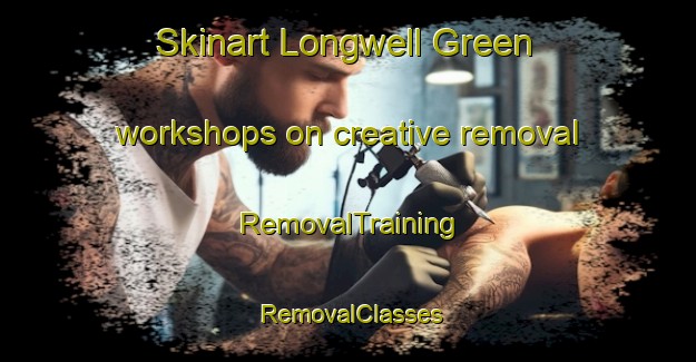 Skinart Longwell Green workshops on creative removal | RemovalTraining | RemovalClasses | SkinartTraining-United Kingdom