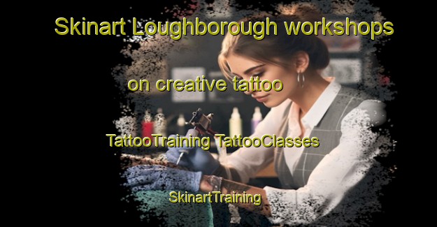 Skinart Loughborough workshops on creative tattoo | #TattooTraining #TattooClasses #SkinartTraining-United Kingdom