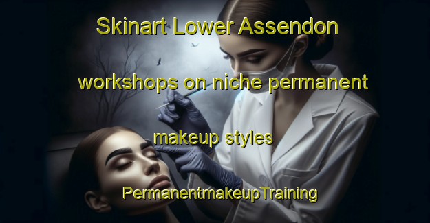 Skinart Lower Assendon workshops on niche permanent makeup styles | PermanentmakeupTraining | PermanentmakeupClasses | SkinartTraining-United Kingdom