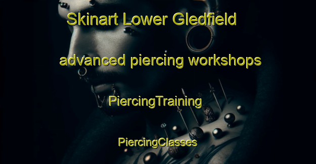 Skinart Lower Gledfield advanced piercing workshops | #PiercingTraining #PiercingClasses #SkinartTraining-United Kingdom