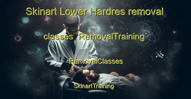 Skinart Lower Hardres removal classes | RemovalTraining | RemovalClasses | SkinartTraining-United Kingdom