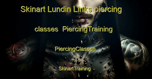 Skinart Lundin Links piercing classes | #PiercingTraining #PiercingClasses #SkinartTraining-United Kingdom