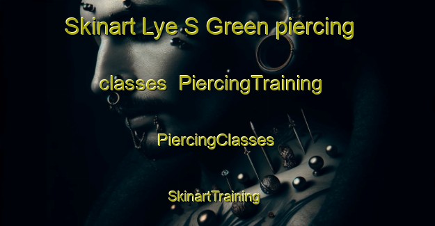 Skinart Lye S Green piercing classes | #PiercingTraining #PiercingClasses #SkinartTraining-United Kingdom