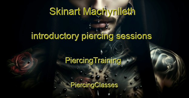 Skinart Machynlleth introductory piercing sessions | #PiercingTraining #PiercingClasses #SkinartTraining-United Kingdom